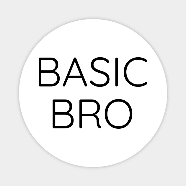 Funny Basic Bro Bromance Mens Basic Bitch Magnet by Marham19